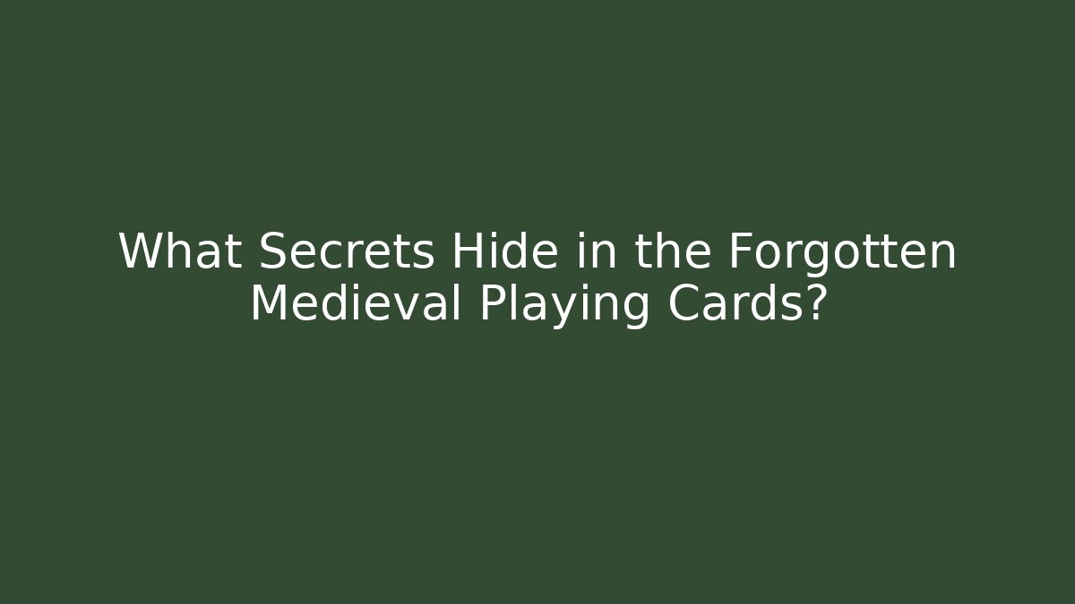What Secrets Hide in the Forgotten Medieval Playing Cards? - Felix Cat Insurance