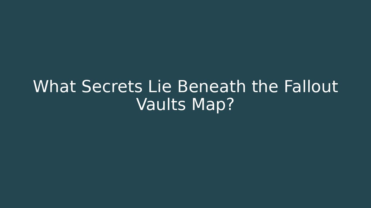 What Secrets Lie Beneath the Fallout Vaults Map?
