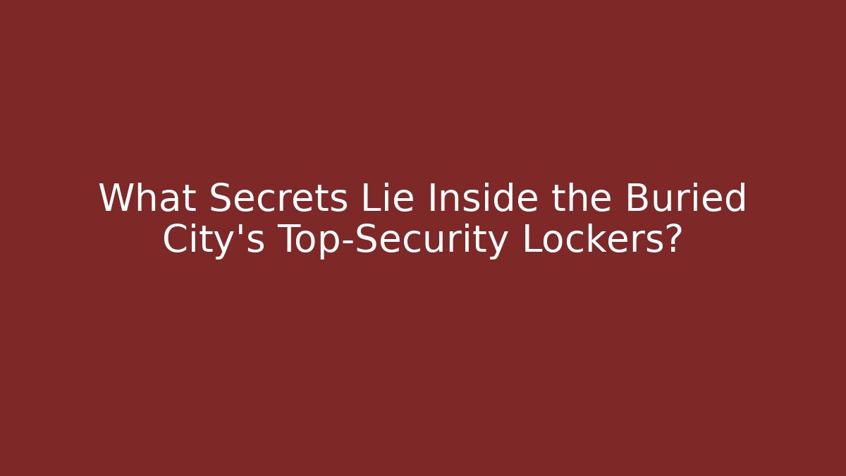 What Secrets Lie Inside the Buried City's Top-Security Lockers?