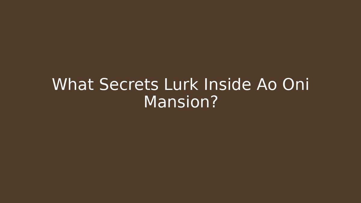 What Secrets Lurk Inside Ao Oni Mansion?