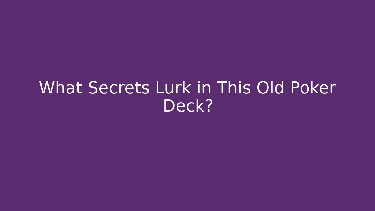What Secrets Lurk in This Old Poker Deck? - Felix Cat Insurance