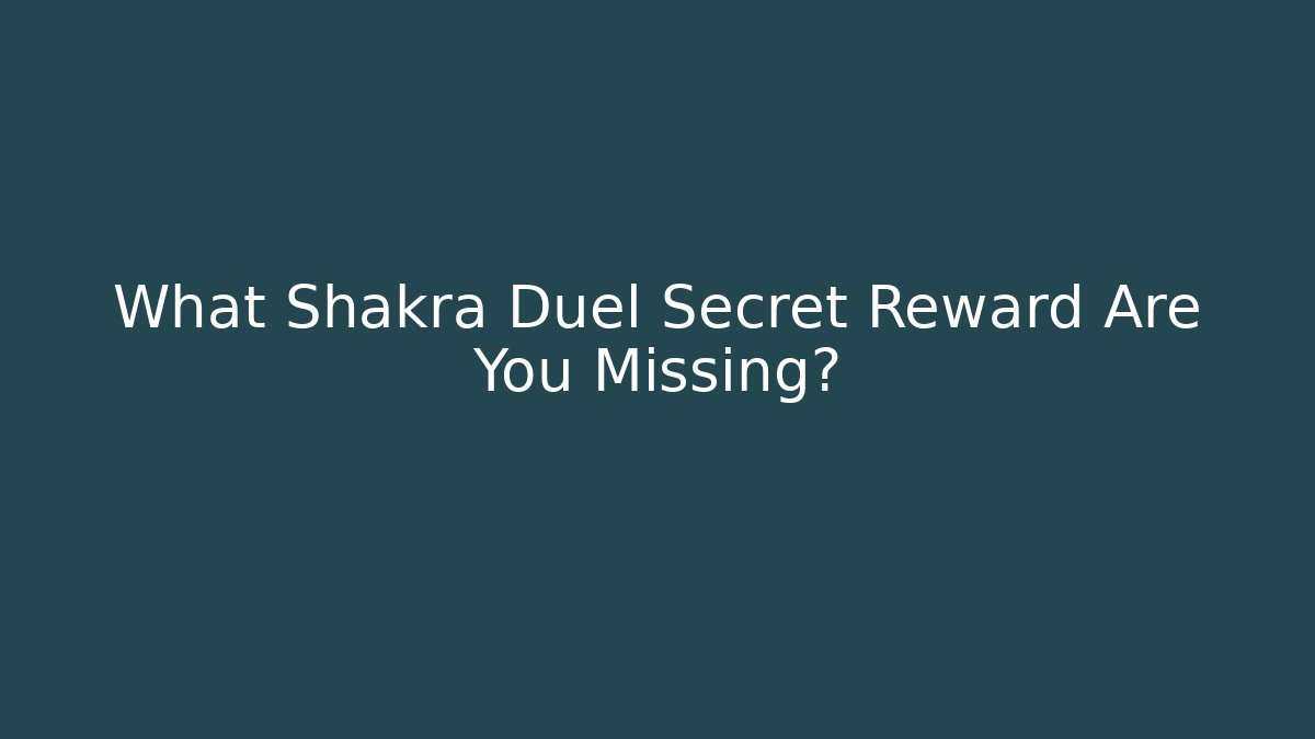 What Shakra Duel Secret Reward Are You Missing? - Felix Cat Insurance