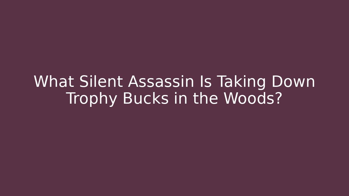 What Silent Assassin Is Taking Down Trophy Bucks in the Woods? - Felix Cat Insurance