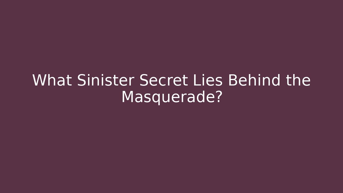What Sinister Secret Lies Behind the Masquerade?