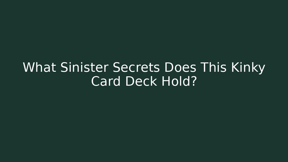 What Sinister Secrets Does This Kinky Card Deck Hold?