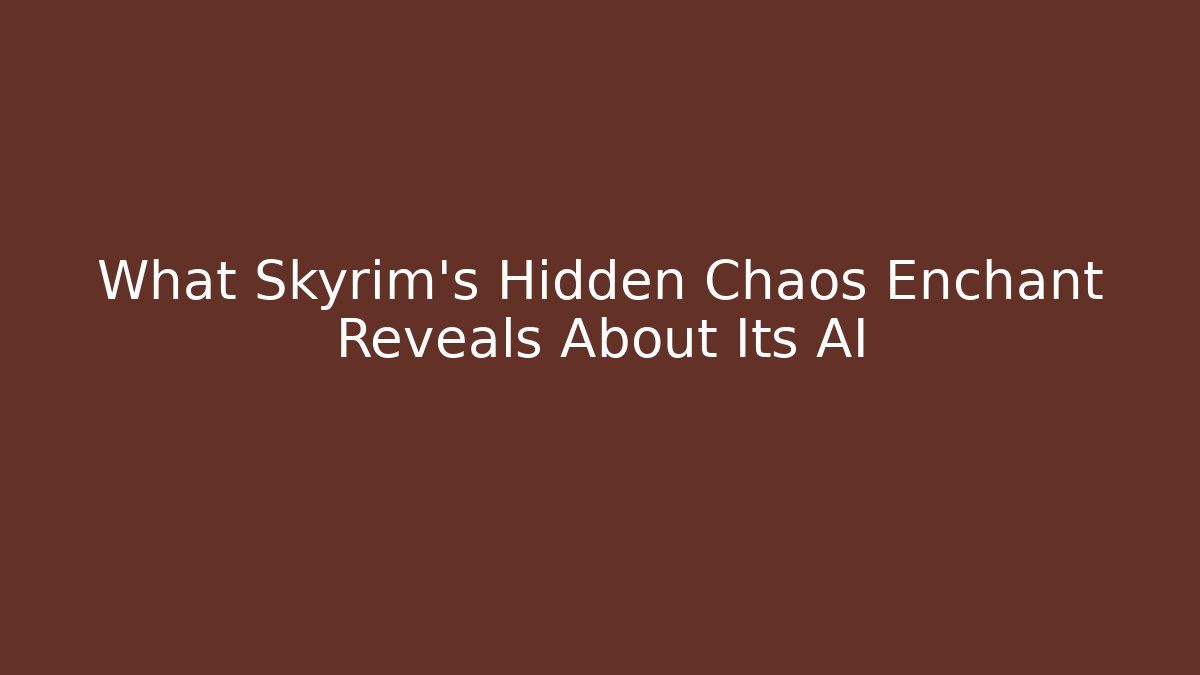 What Skyrim’s Hidden Chaos Enchant Reveals About Its AI