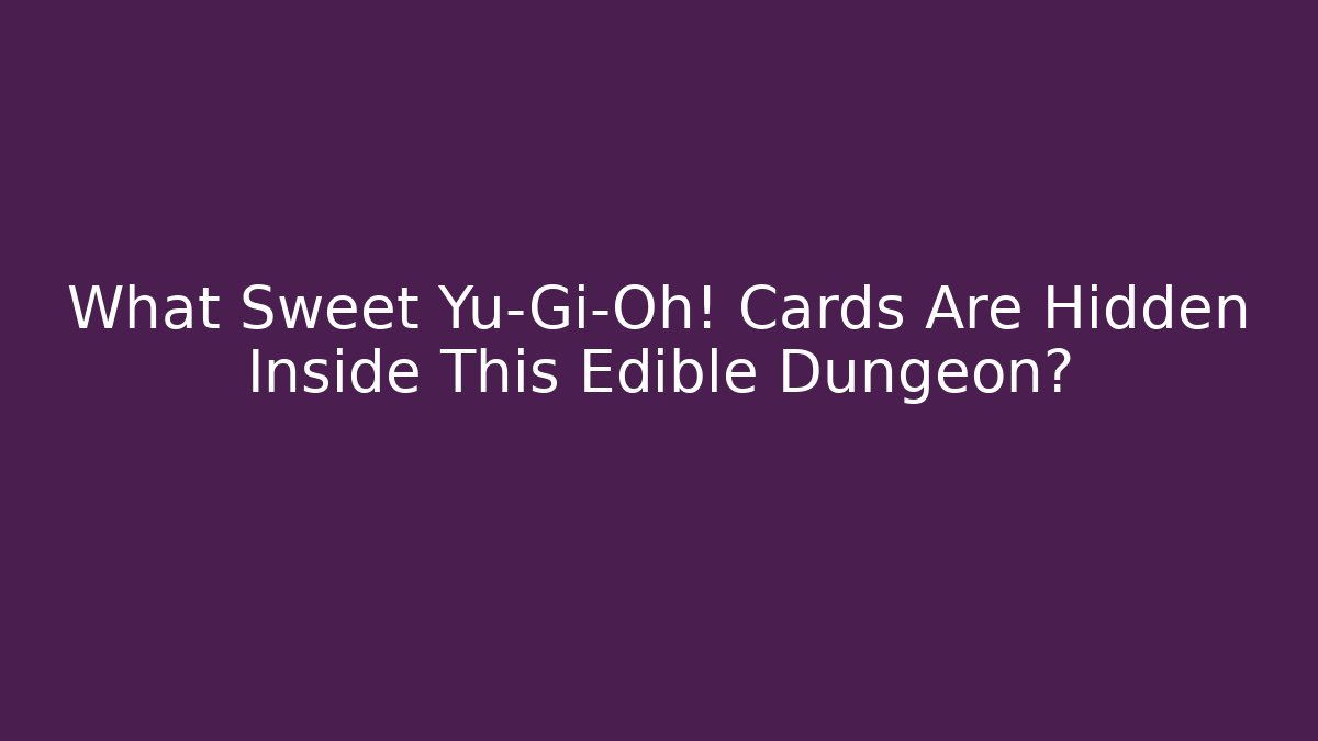 What Sweet Yu-Gi-Oh! Cards Are Hidden Inside This Edible Dungeon?