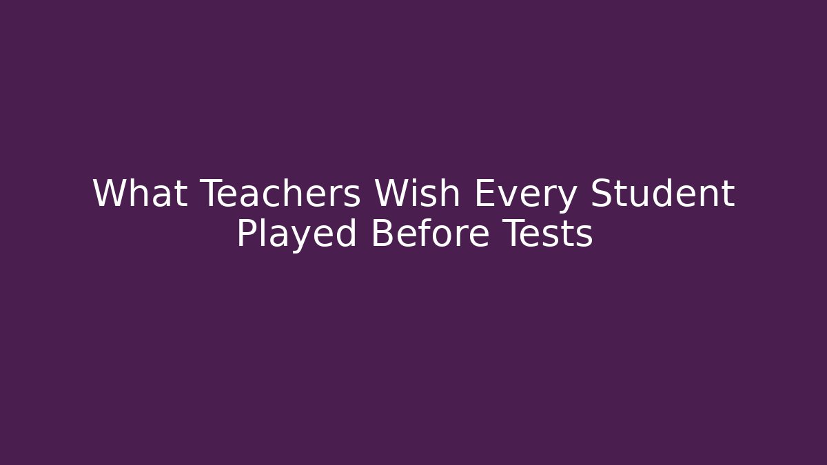 What Teachers Wish Every Student Played Before Tests - Felix Cat Insurance