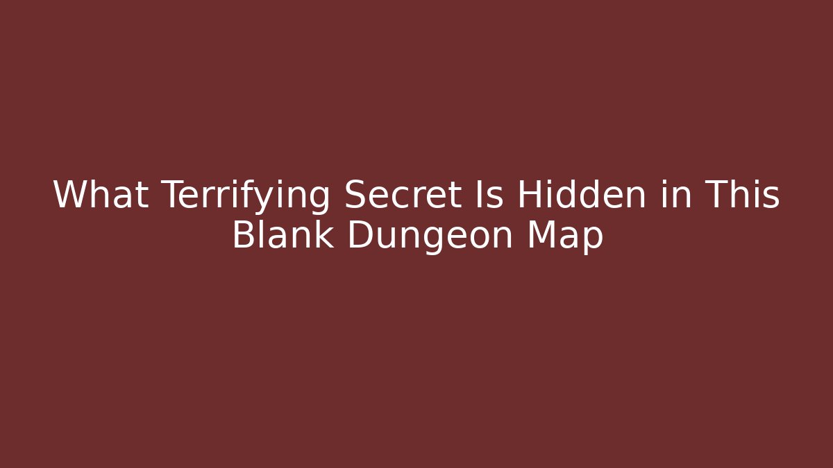 What Terrifying Secret Is Hidden in This Blank Dungeon Map