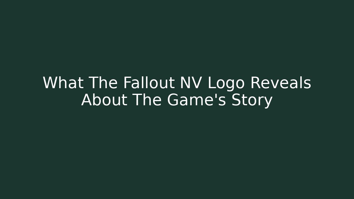 What The Fallout NV Logo Reveals About The Game's Story