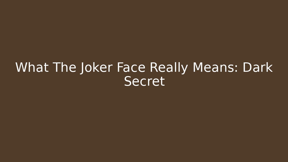 What The Joker Face Really Means: Dark Secret
