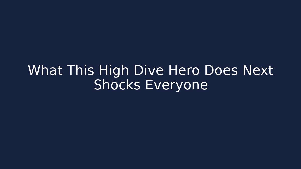 What This High Dive Hero Does Next Shocks Everyone