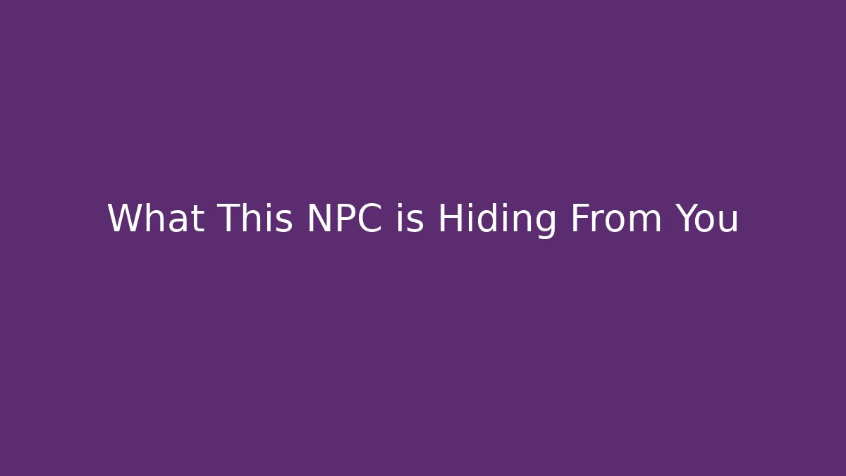 What This NPC is Hiding From You