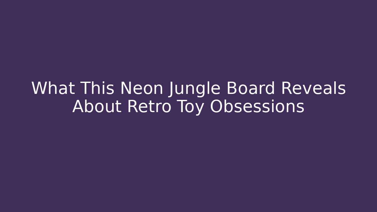 What This Neon Jungle Board Reveals About Retro Toy Obsessions - Felix Cat Insurance