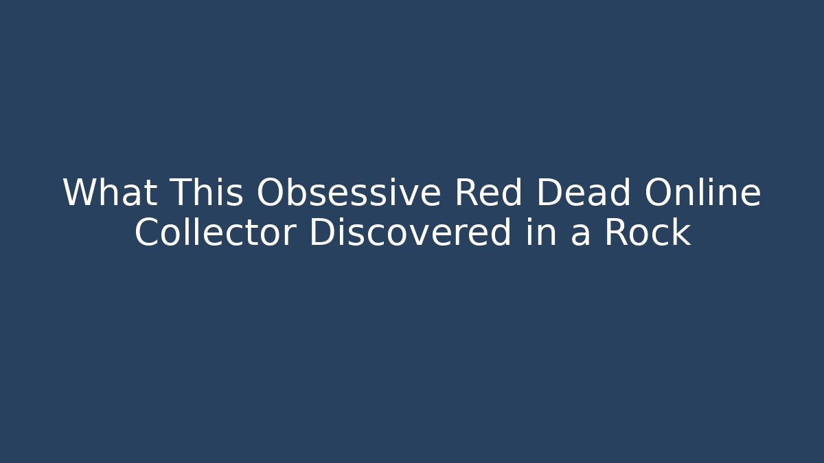 What This Obsessive Red Dead Online Collector Discovered in a Rock