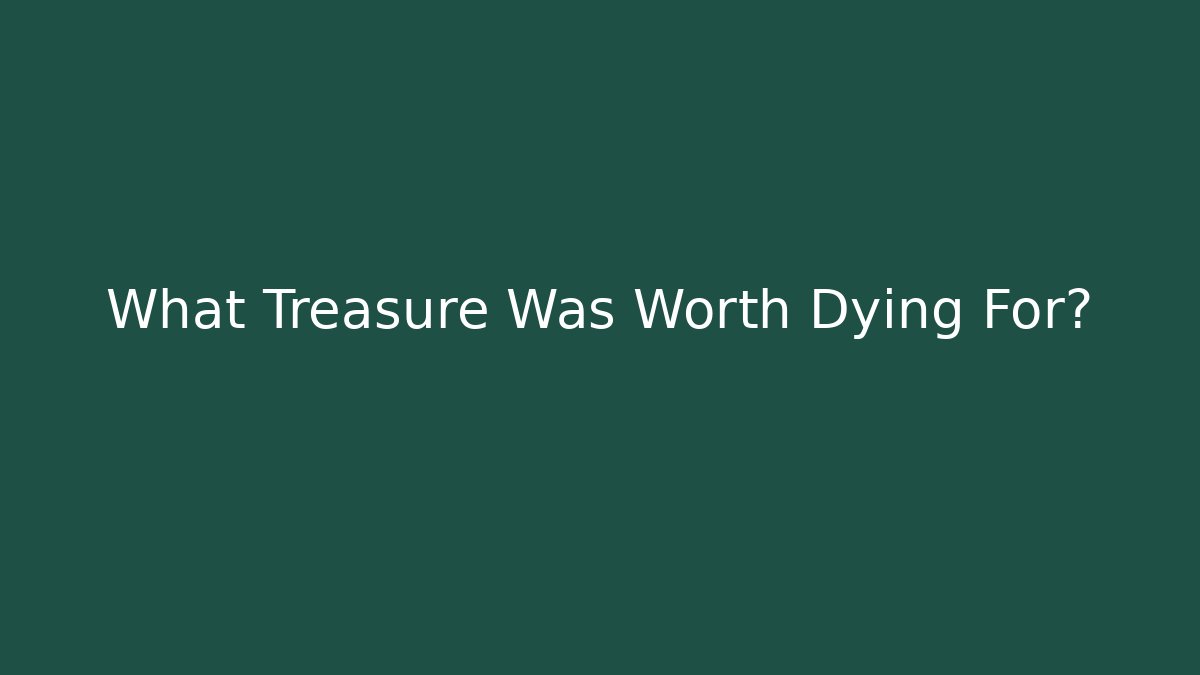 What Treasure Was Worth Dying For? - Felix Cat Insurance