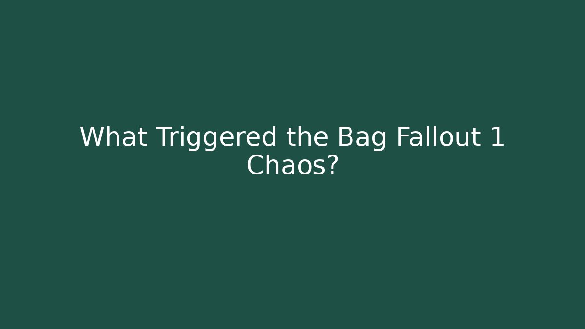 What Triggered the Bag Fallout 1 Chaos?