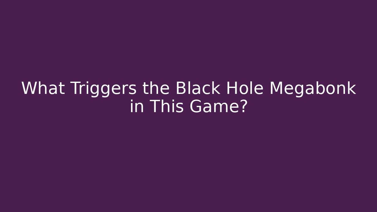 What Triggers the Black Hole Megabonk in This Game?