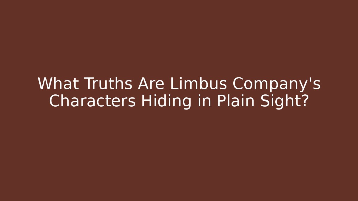 What Truths Are Limbus Company's Characters Hiding in Plain Sight?