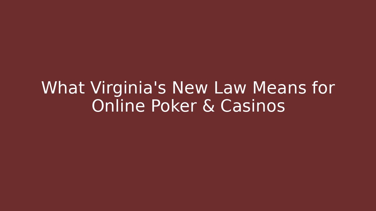 What Virginia's New Law Means for Online Poker & Casinos
