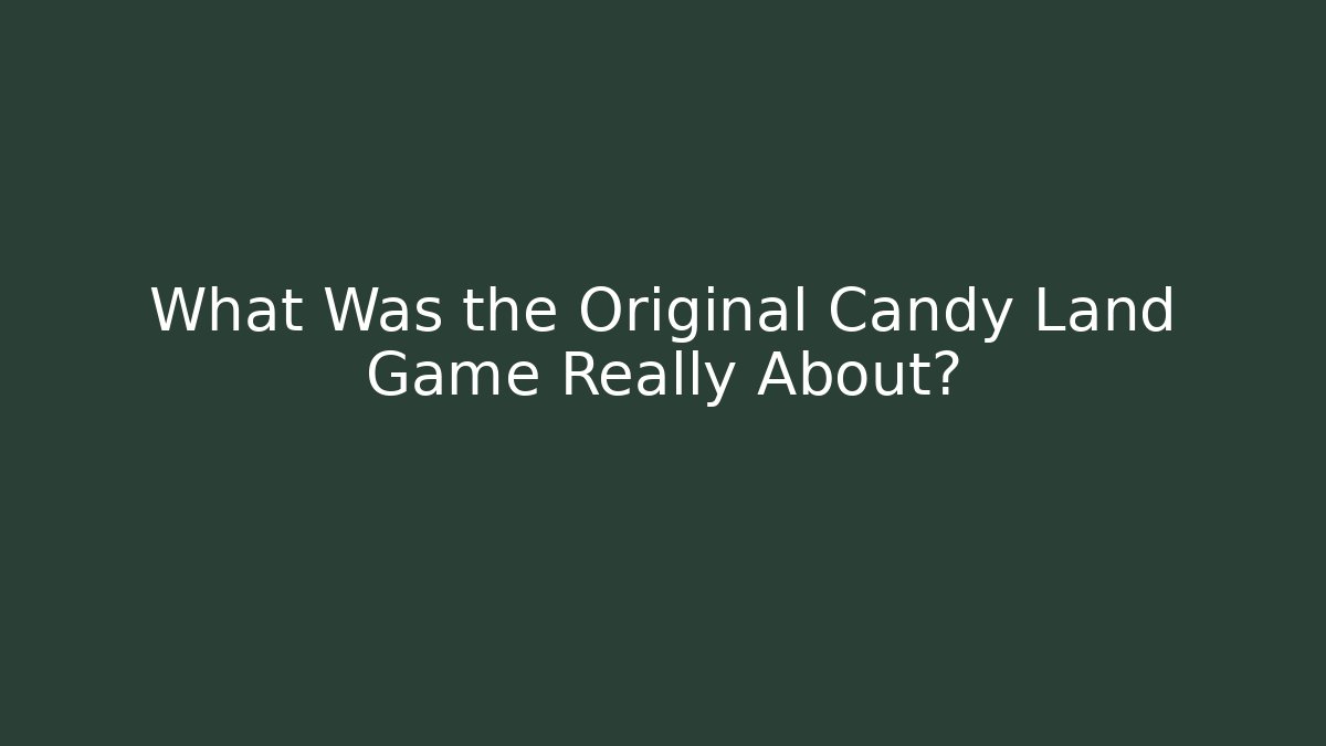 What Was the Original Candy Land Game Really About?