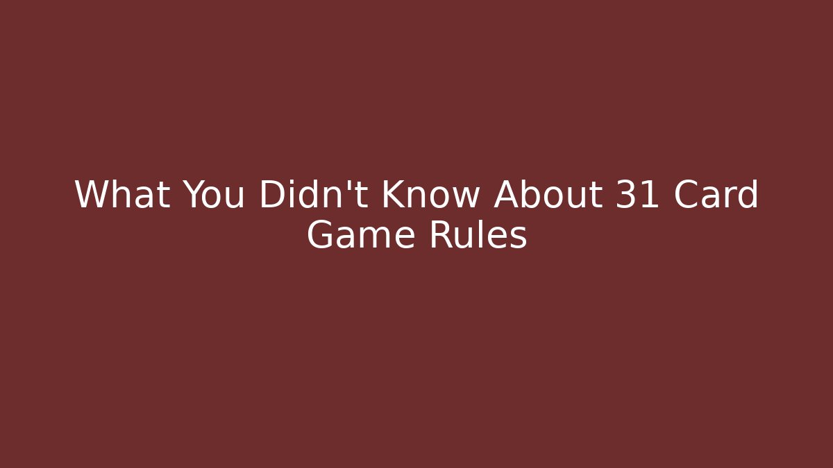 What You Didn't Know About 31 Card Game Rules