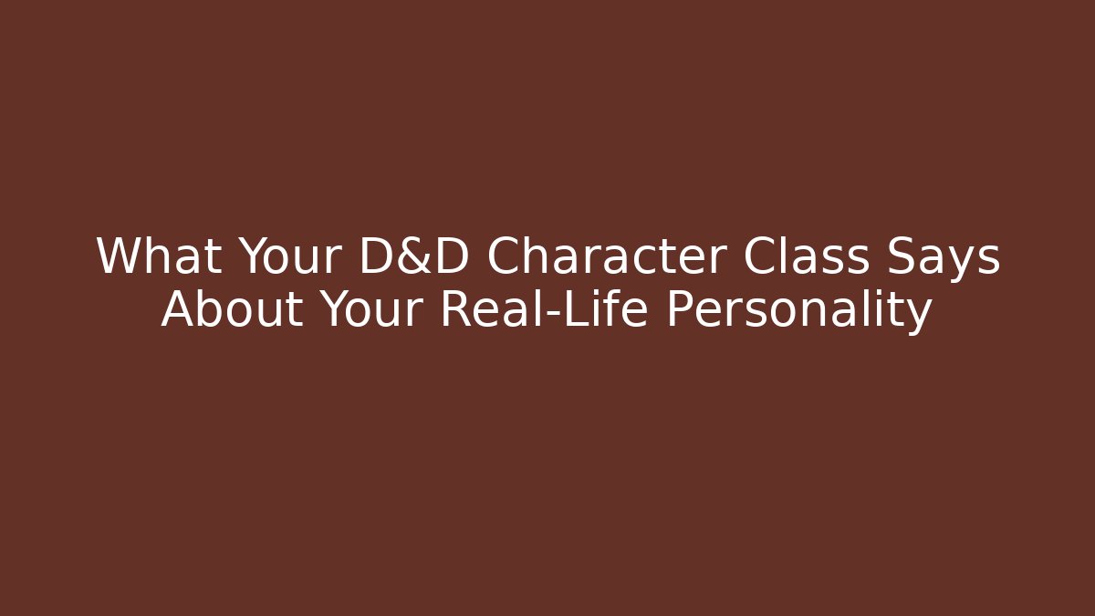What Your D&D Character Class Says About Your Real-Life Personality