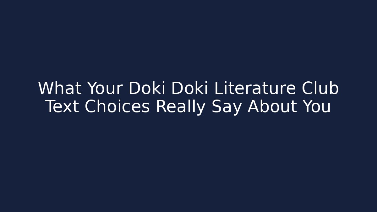 What Your Doki Doki Literature Club Text Choices Really Say About You