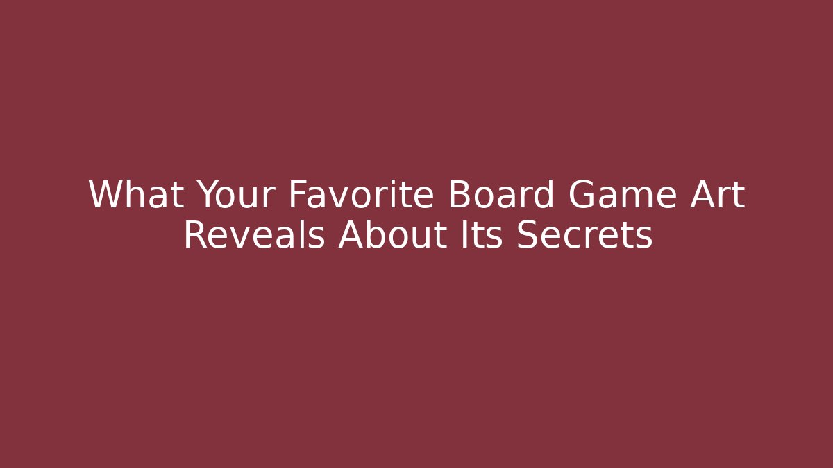 What Your Favorite Board Game Art Reveals About Its Secrets