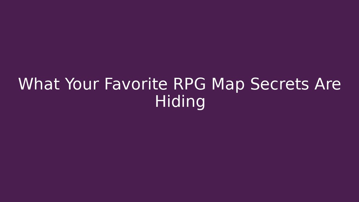 What Your Favorite RPG Map Secrets Are Hiding