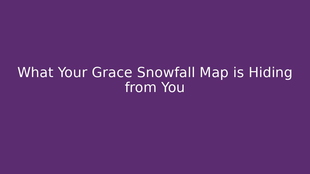 What Your Grace Snowfall Map is Hiding from You