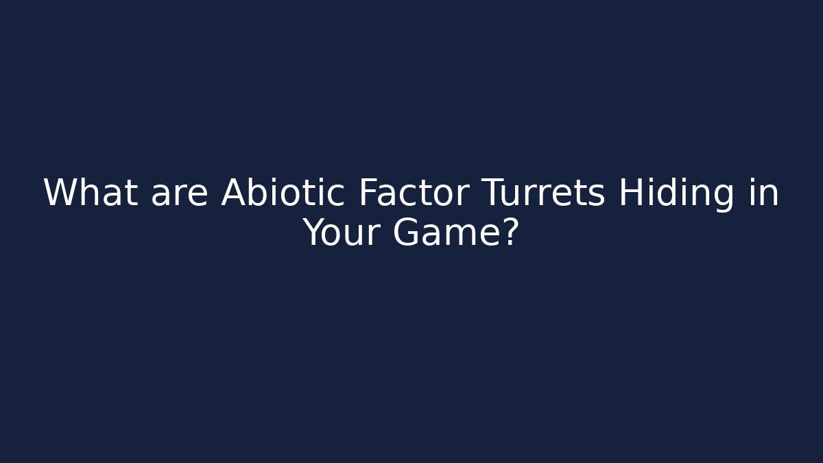 What are Abiotic Factor Turrets Hiding in Your Game?