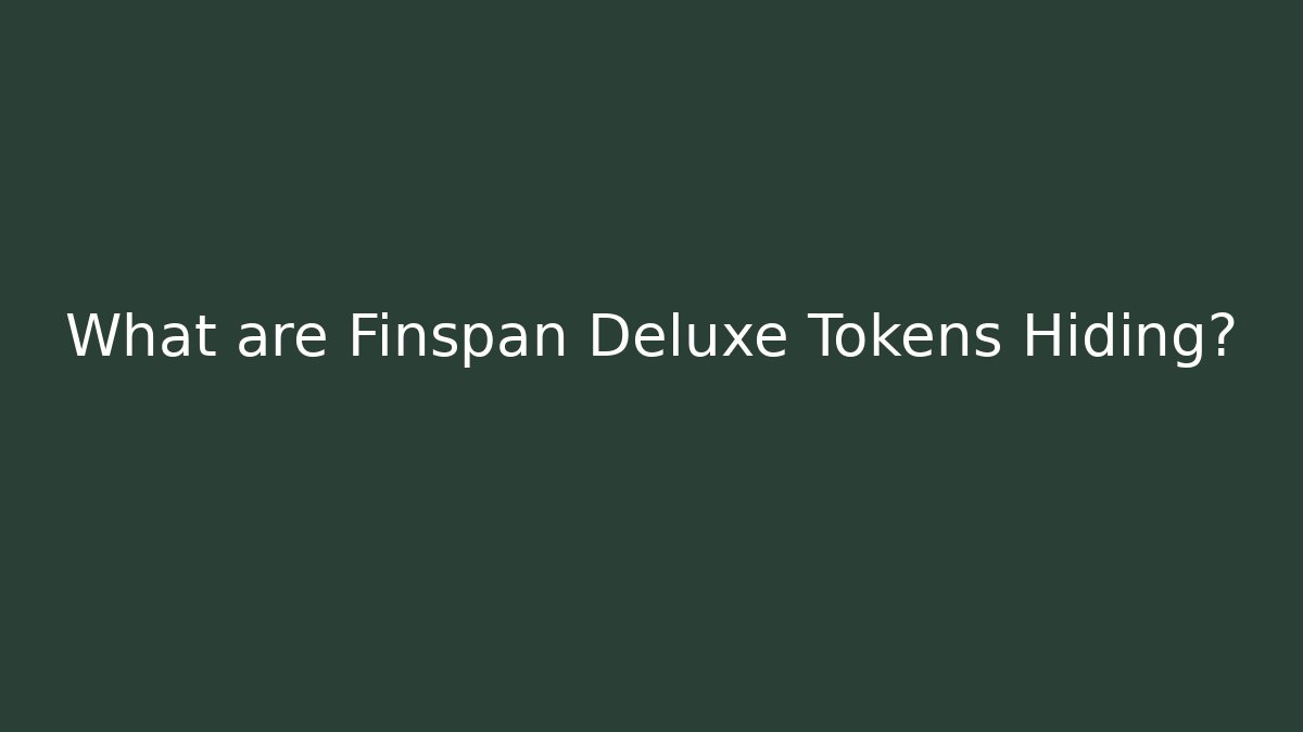 What are Finspan Deluxe Tokens Hiding?