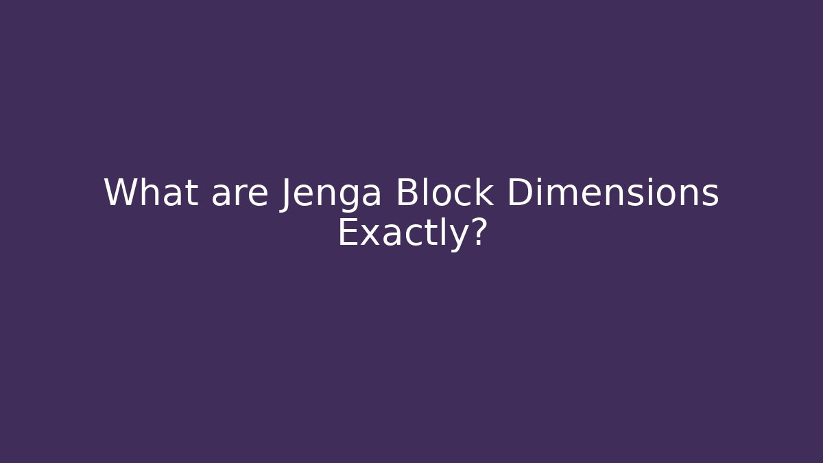 What are Jenga Block Dimensions Exactly? - Felix Cat Insurance