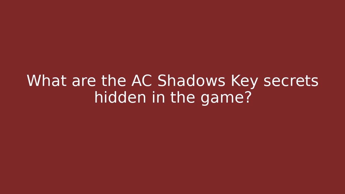 What are the AC Shadows Key secrets hidden in the game?