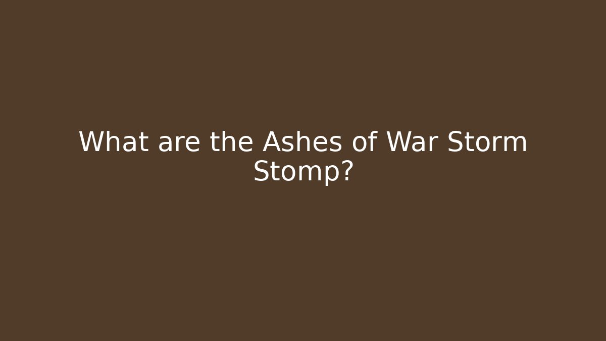What are the Ashes of War Storm Stomp?