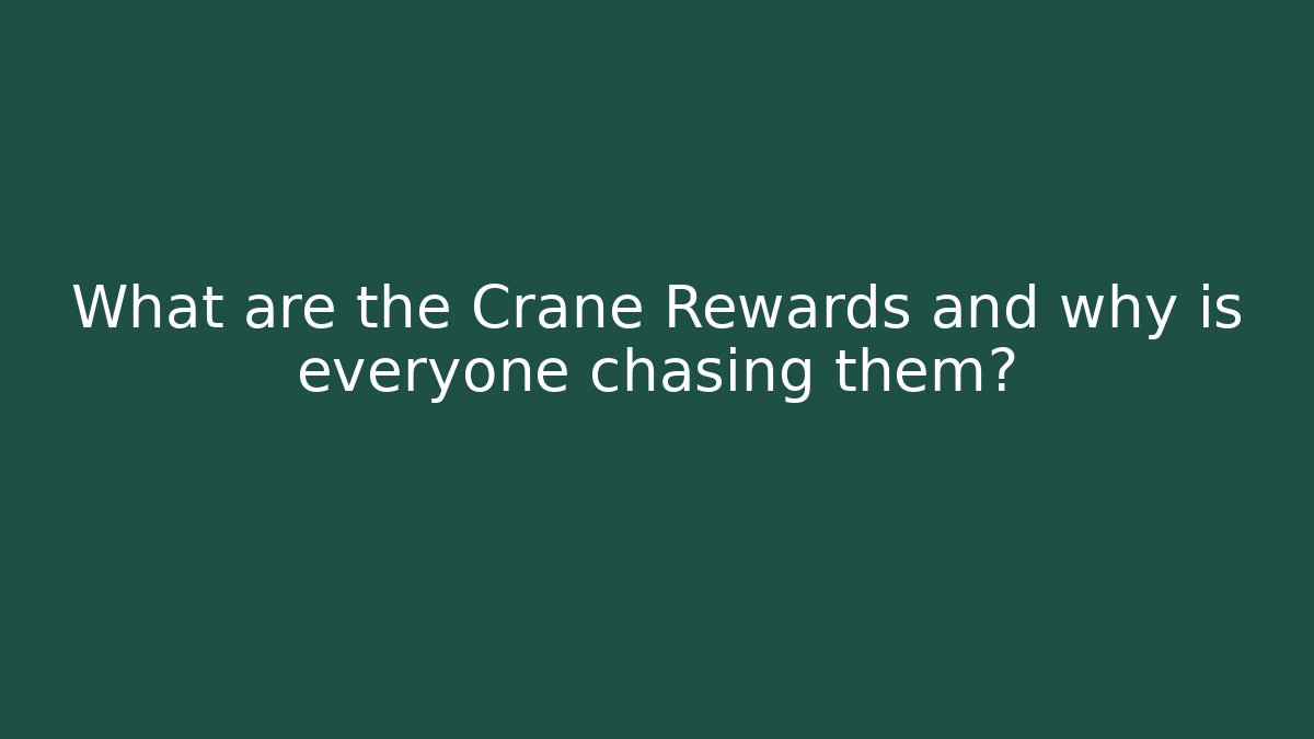 What are the Crane Rewards and why is everyone chasing them?