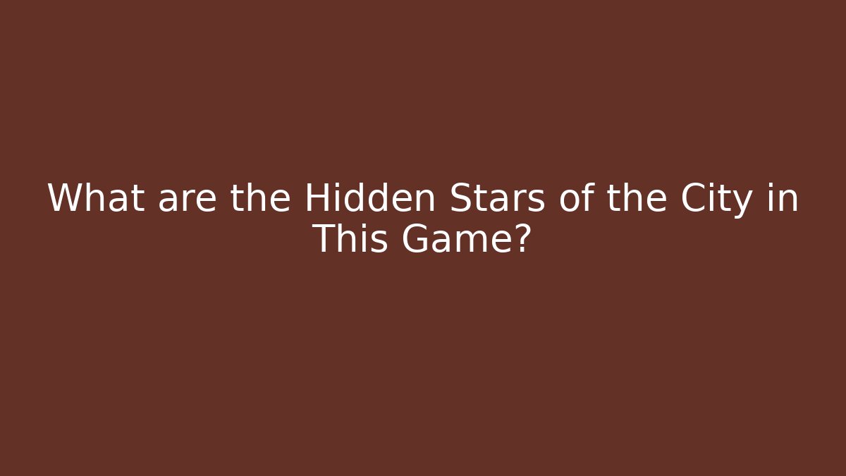 What are the Hidden Stars of the City in This Game?