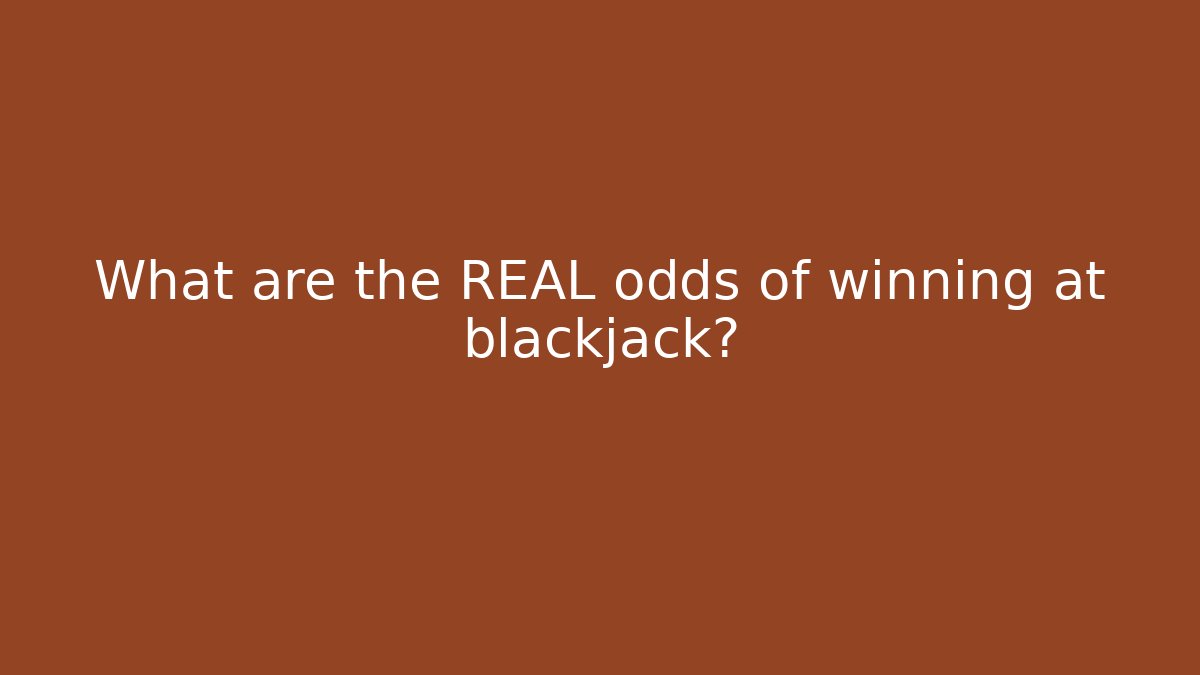 What are the REAL odds of winning at blackjack?