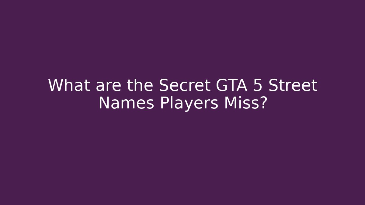 What are the Secret GTA 5 Street Names Players Miss?