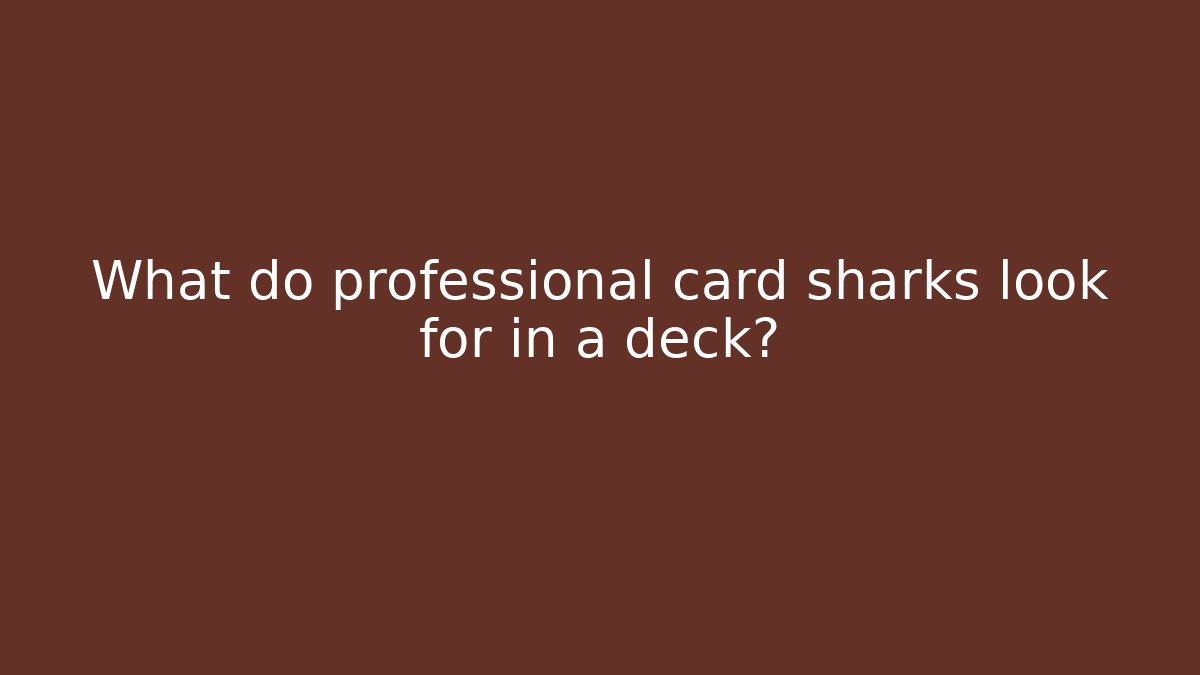 What do professional card sharks look for in a deck? - Felix Cat Insurance