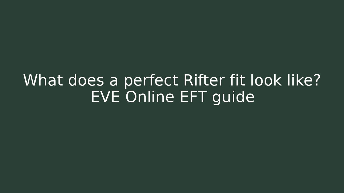 What does a perfect Rifter fit look like? EVE Online EFT guide