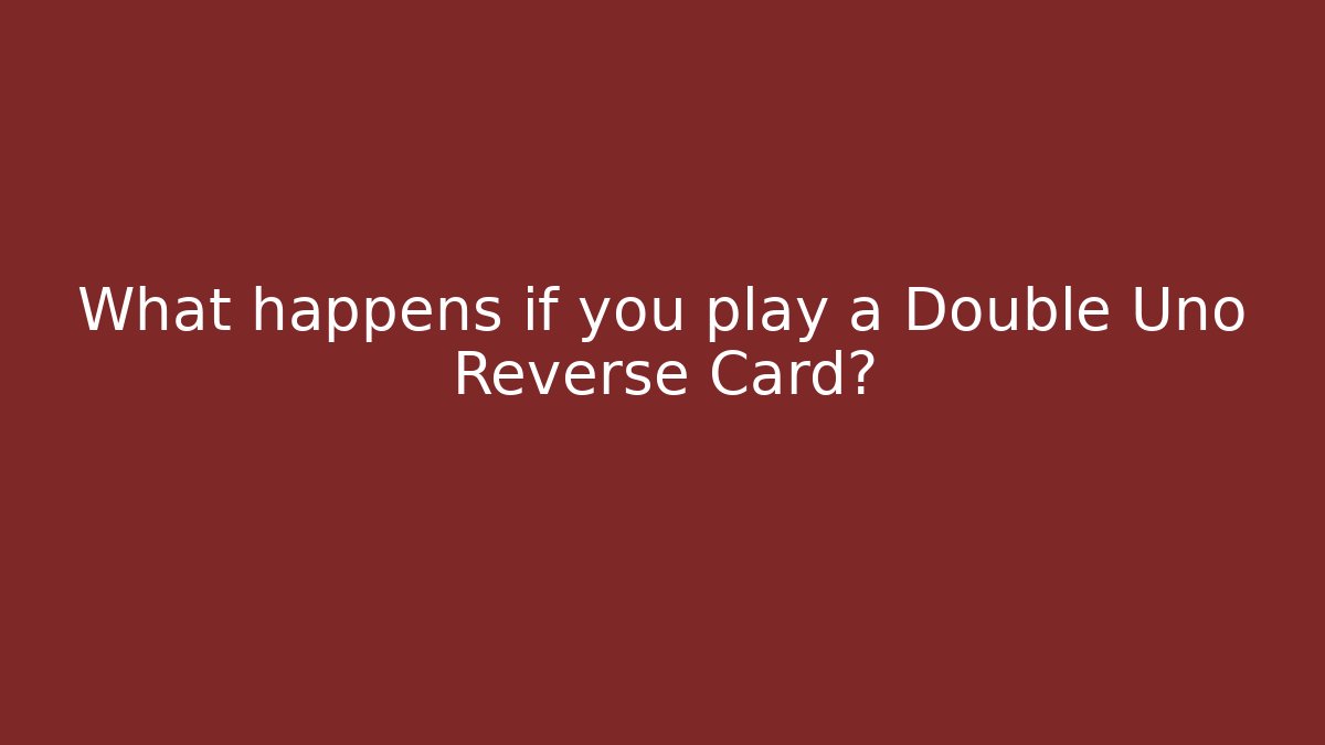 What happens if you play a Double Uno Reverse Card?