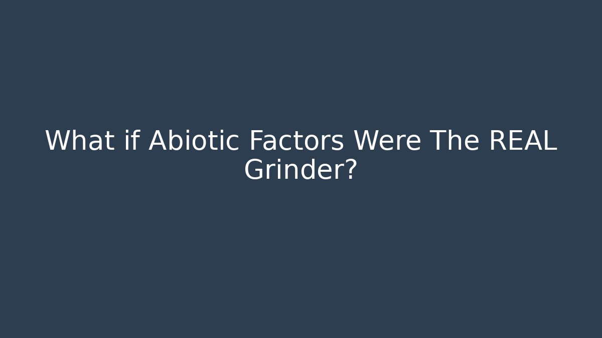 What if Abiotic Factors Were The REAL Grinder? - Felix Cat Insurance