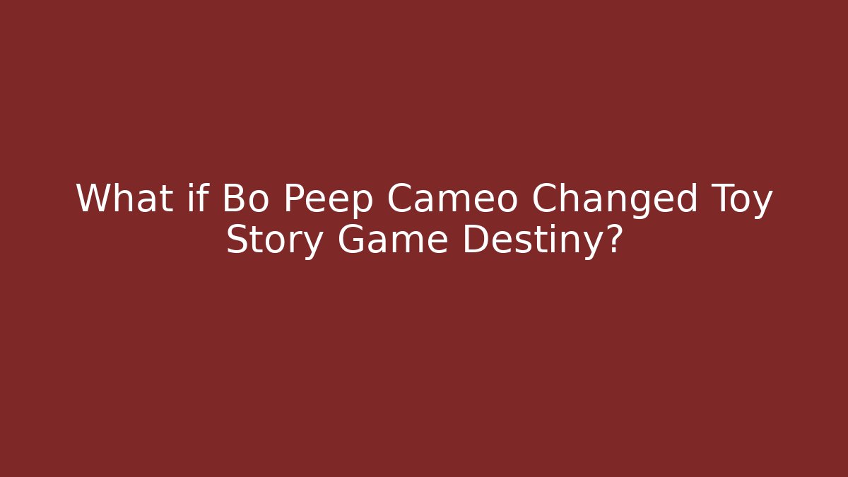 What if Bo Peep Cameo Changed Toy Story Game Destiny?