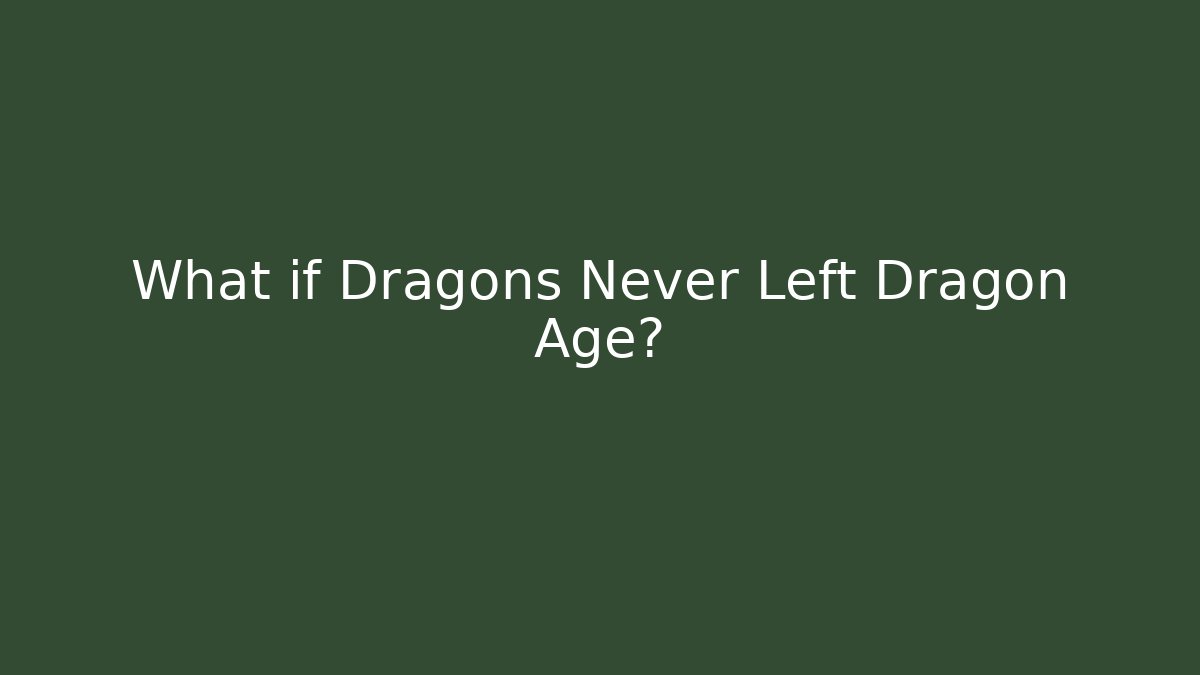 What if Dragons Never Left Dragon Age? - Felix Cat Insurance