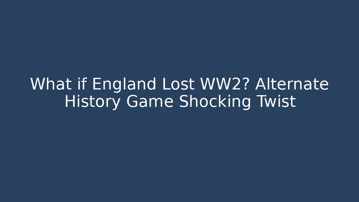 What if England Lost WW2? Alternate History Game Shocking Twist