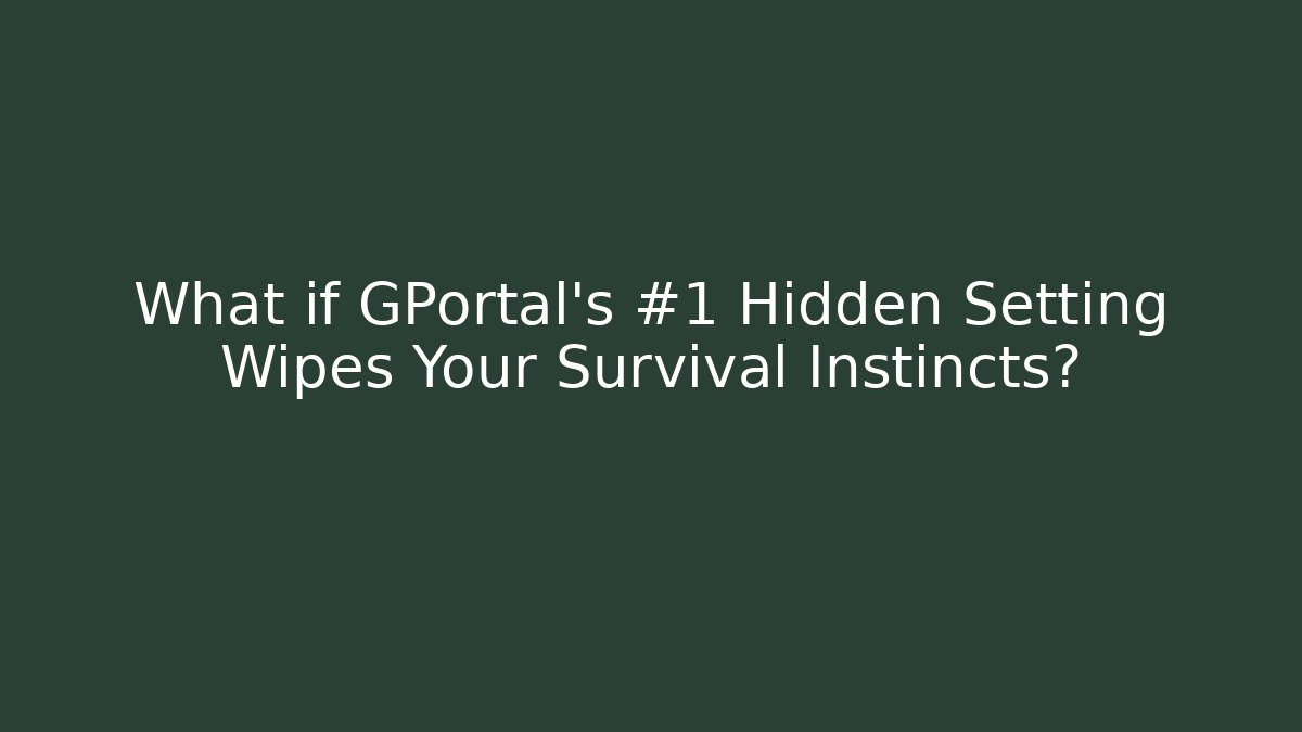 What if GPortal’s #1 Hidden Setting Wipes Your Survival Instincts?