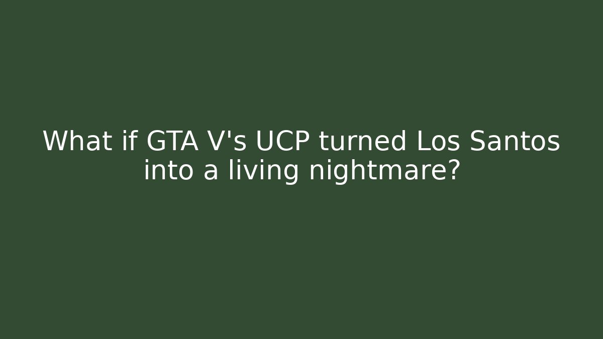 What if GTA V's UCP turned Los Santos into a living nightmare? - Felix Cat Insurance