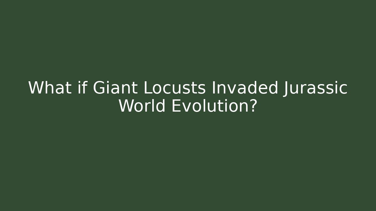 What if Giant Locusts Invaded Jurassic World Evolution? - Felix Cat Insurance